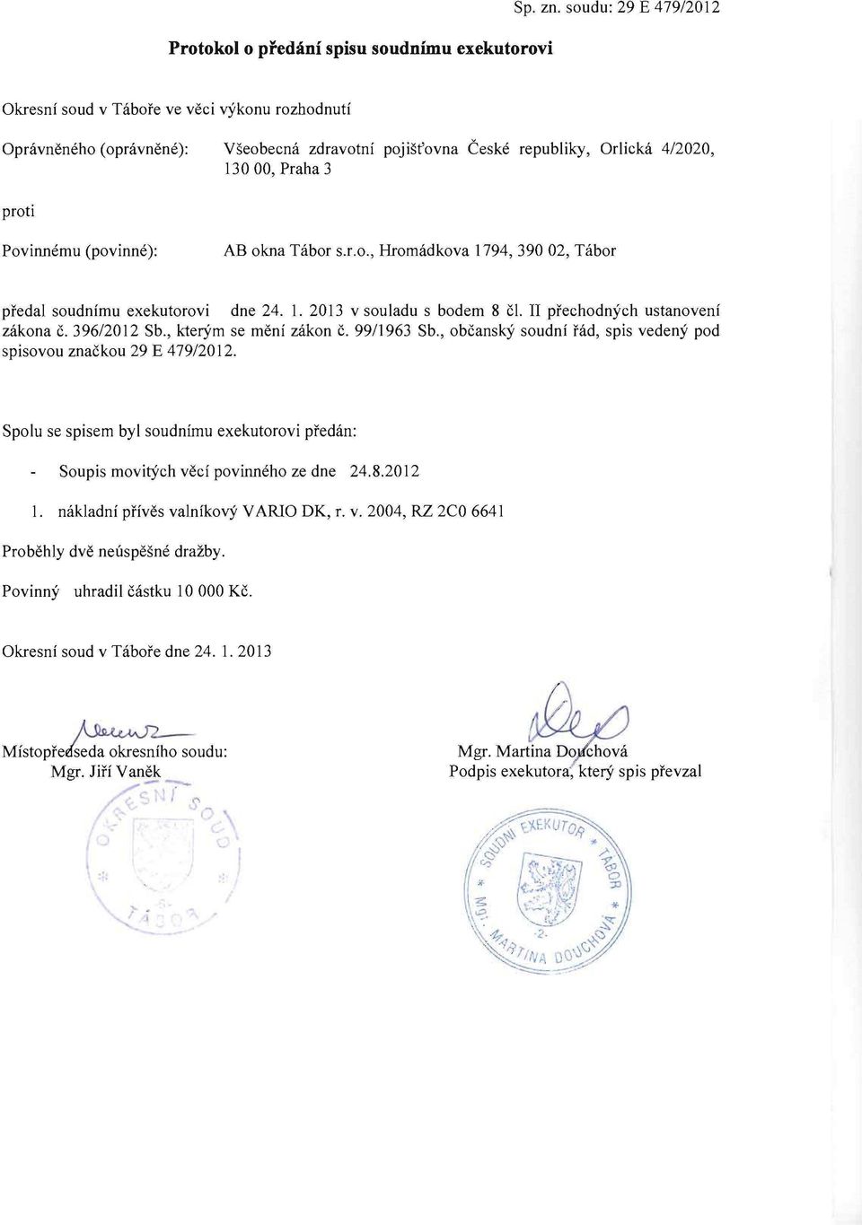 (povinne): AB okna Tabor S.r.o., Hromadkova 1794, 390 02, Tabor predal soudnfmu exekutorovi dne 24. 1. 2013 v souladu s bod em 8 cl. II ptechodnych ustanovenf zakona c. 396/2012 Sb.