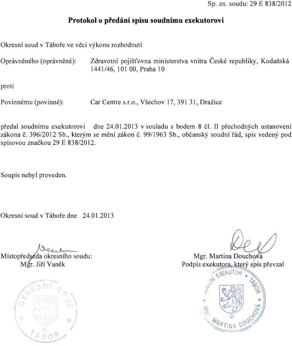 (povinne): Car Centre S.LO., 17, 391 31, Drazice predal soudnimu exekutorovi dne 24.01.2013 v souladu s bodem 8 cl. II prechodnych ustanoveni zakona c.