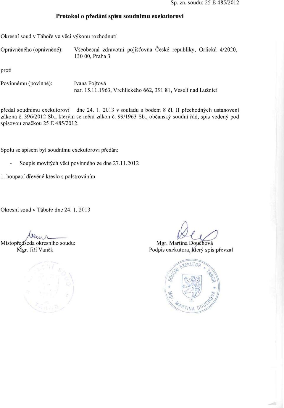 adu s bodem 8 cl. II preehodnyeh ustanoveni zakona c. 396/2012 Sb., kterym se meni zakon c. 99/1963 Sb., obcansky soudni rad, spis vedeny pod spisovou znackou 25 E 485/2012. Spolu se spisem by!