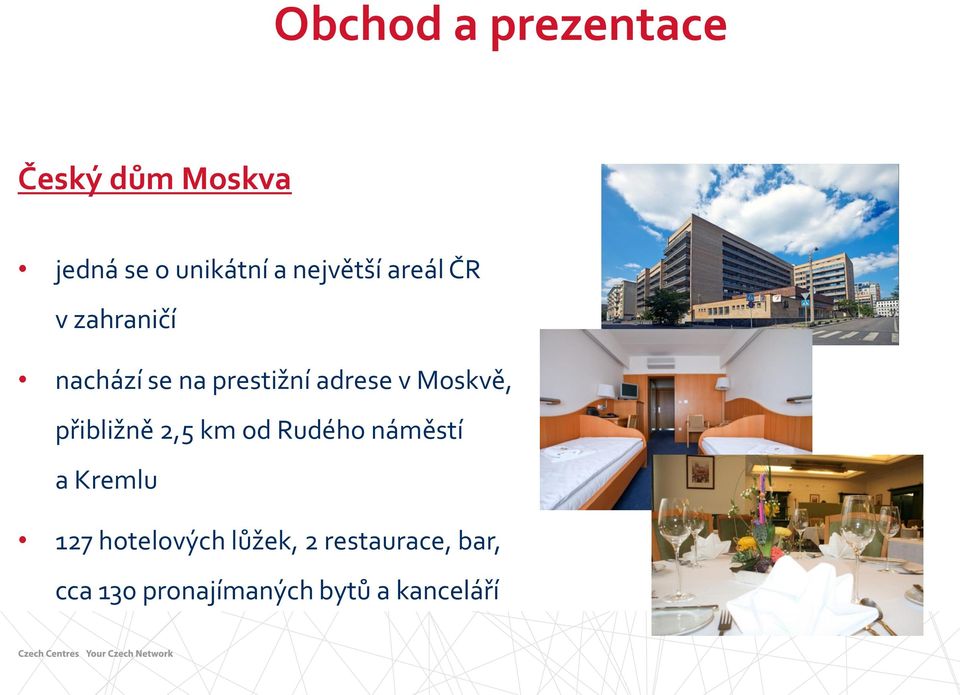 Moskvě, přibližně 2,5 km od Rudého náměstí a Kremlu 127