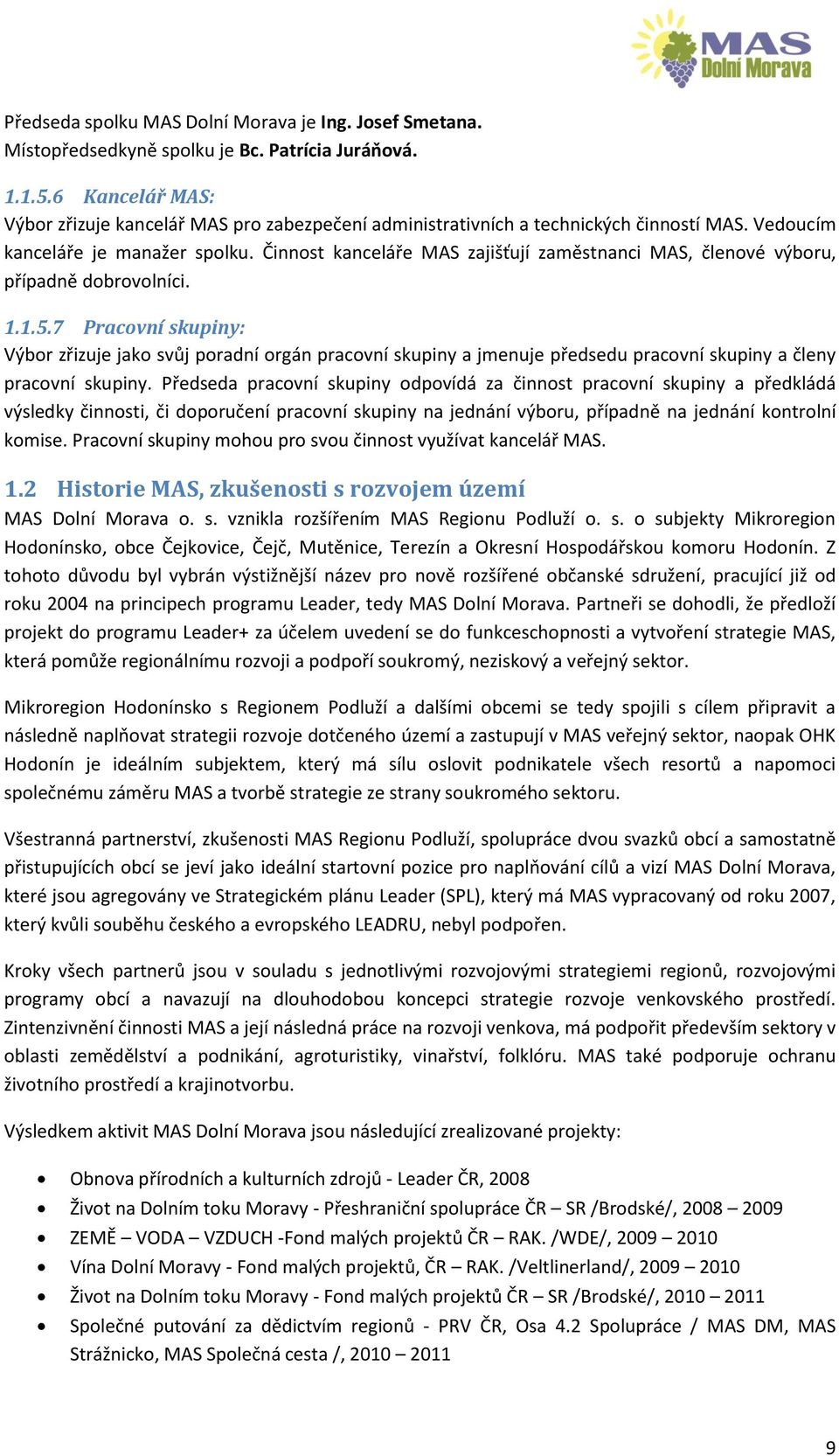 Činnost kanceláře MAS zajišťují zaměstnanci MAS, členové výboru, případně dobrovolníci. 1.1.5.