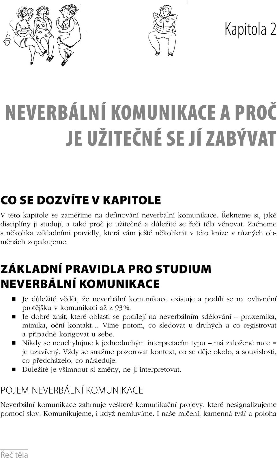 Začneme s několika základními pravidly, která vám ještě několikrát v této knize v různých obměnách zopakujeme.