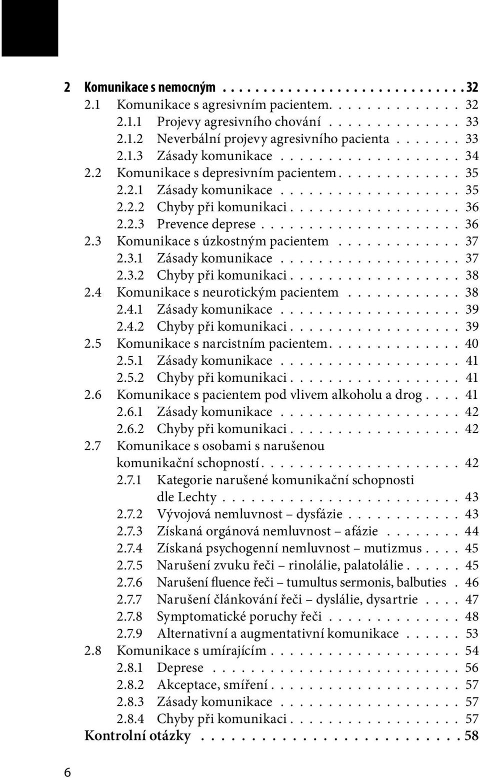 2.3 Prevence deprese..................... 36 2.3 Komunikace s úzkostným pacientem............. 37 2.3.1 Zásady komunikace................... 37 2.3.2 Chyby při komunikaci.................. 38 2.