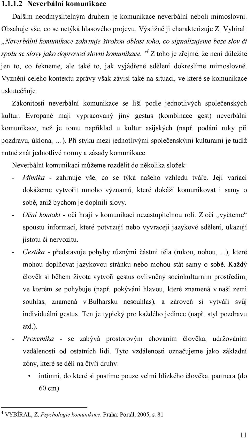 4 Z toho je zřejmé, že není důležité jen to, co řekneme, ale také to, jak vyjádřené sdělení dokreslíme mimoslovně.