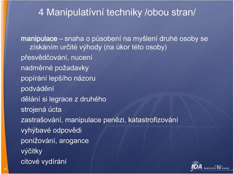 popírání lepšího názoru podvádění dělání si legrace z druhého strojená úcta zastrašování,