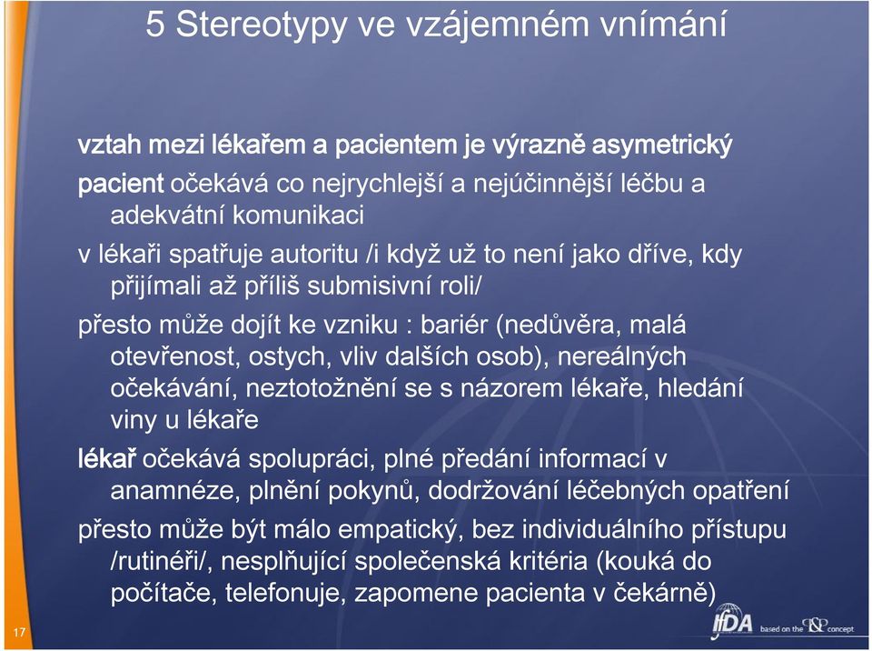 osob), nereálných očekávání, neztotožnění se s názorem lékaře, hledání viny u lékaře lékař očekává spolupráci, plné předání informací v anamnéze, plnění pokynů, dodržování