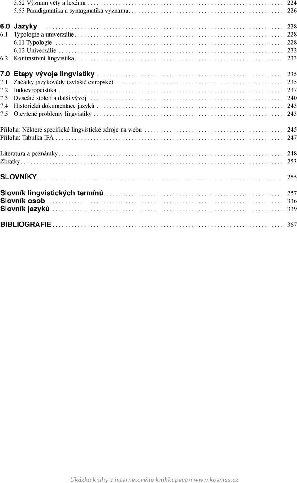 .. 237 7.3 Dvacáté století a další vývoj... 240 7.4 Historická dokumentace jazyků... 243 7.5 Otevřené problémy lingvistiky.... 243 Příloha: Některé specifické lingvistické zdroje na webu.