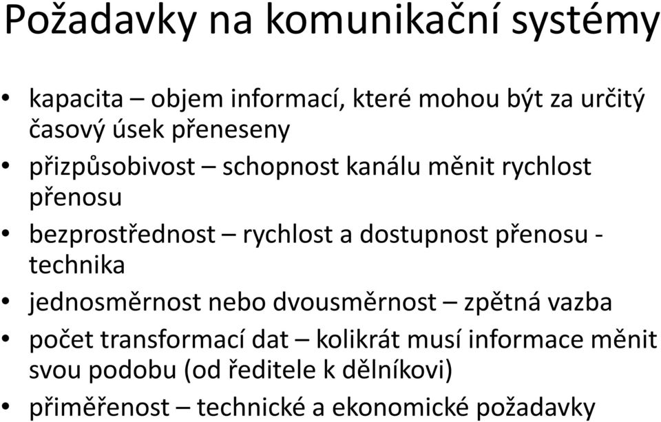 dostupnost přenosu - technika jednosměrnost nebo dvousměrnost zpětná vazba počet transformací dat