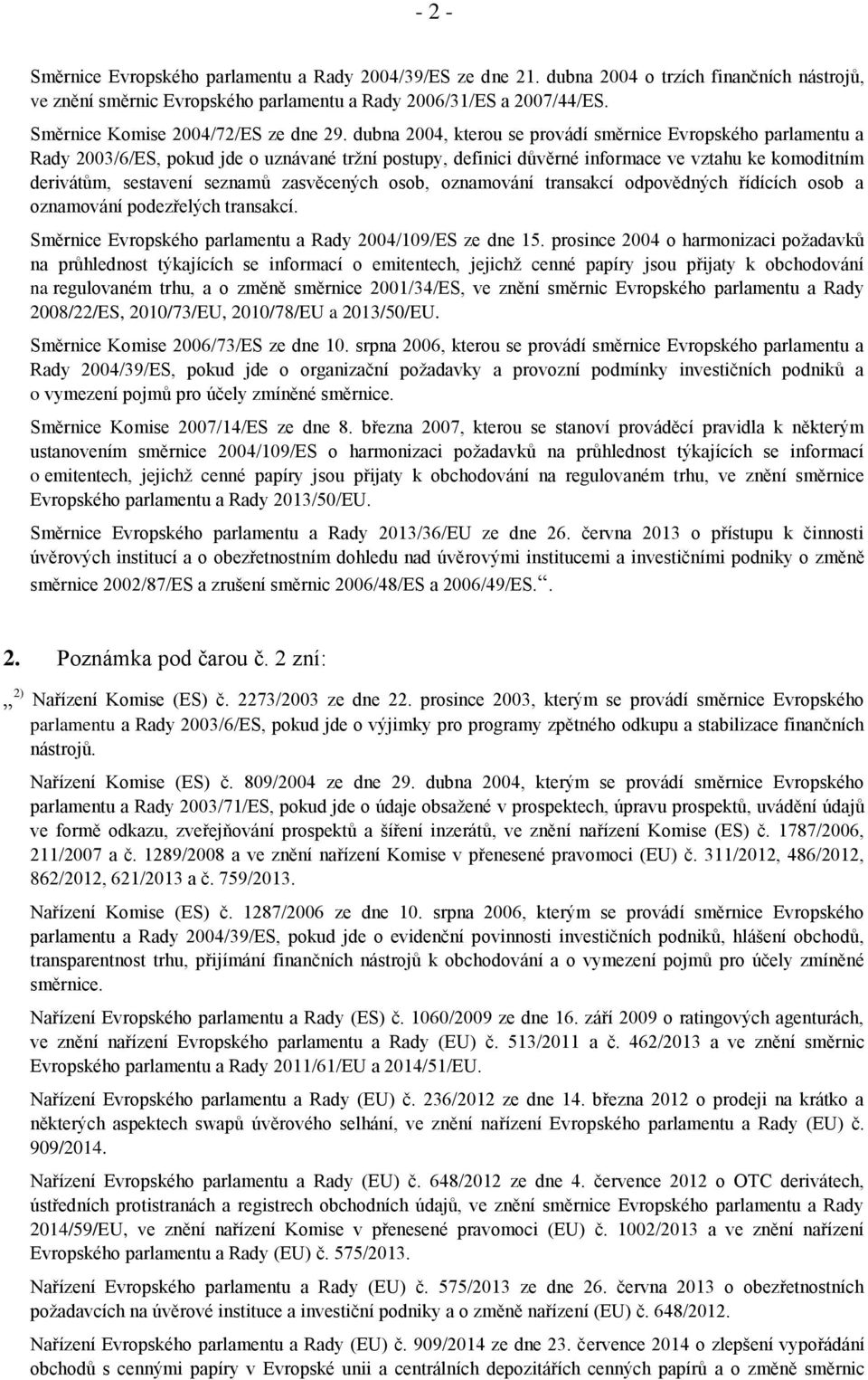 dubna 2004, kterou se provádí směrnice Evropského parlamentu a Rady 2003/6/ES, pokud jde o uznávané tržní postupy, definici důvěrné informace ve vztahu ke komoditním derivátům, sestavení seznamů