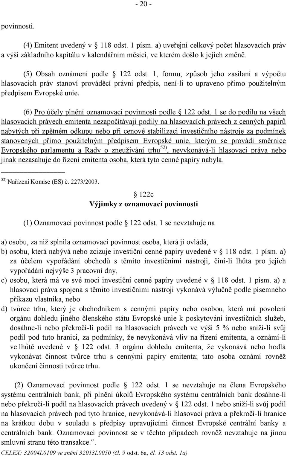 (6) Pro účely plnění oznamovací povinnosti podle 122 odst.