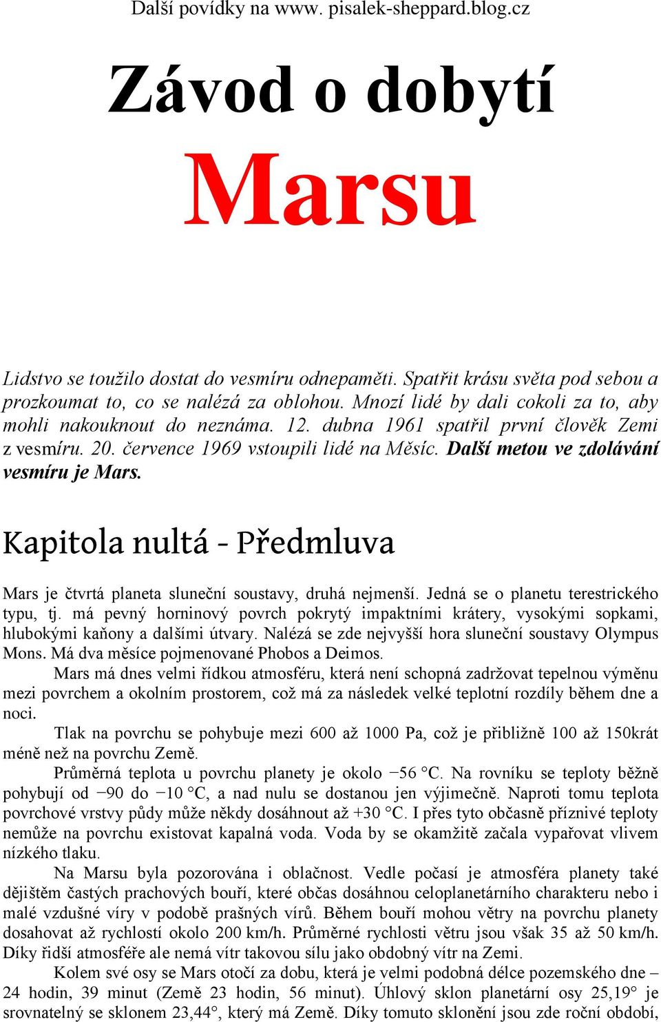 Další metou ve zdolávání vesmíru je Mars. Kapitola nultá - Předmluva Mars je čtvrtá planeta sluneční soustavy, druhá nejmenší. Jedná se o planetu terestrického typu, tj.