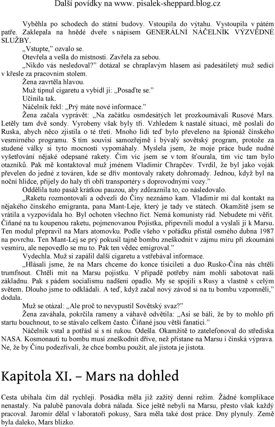 Muž típnul cigaretu a vybídl ji: Posaďte se. Učinila tak. Náčelník řekl: Prý máte nové informace. Žena začala vyprávět: Na začátku osmdesátých let prozkoumávali Rusové Mars. Letěly tam dvě sondy.