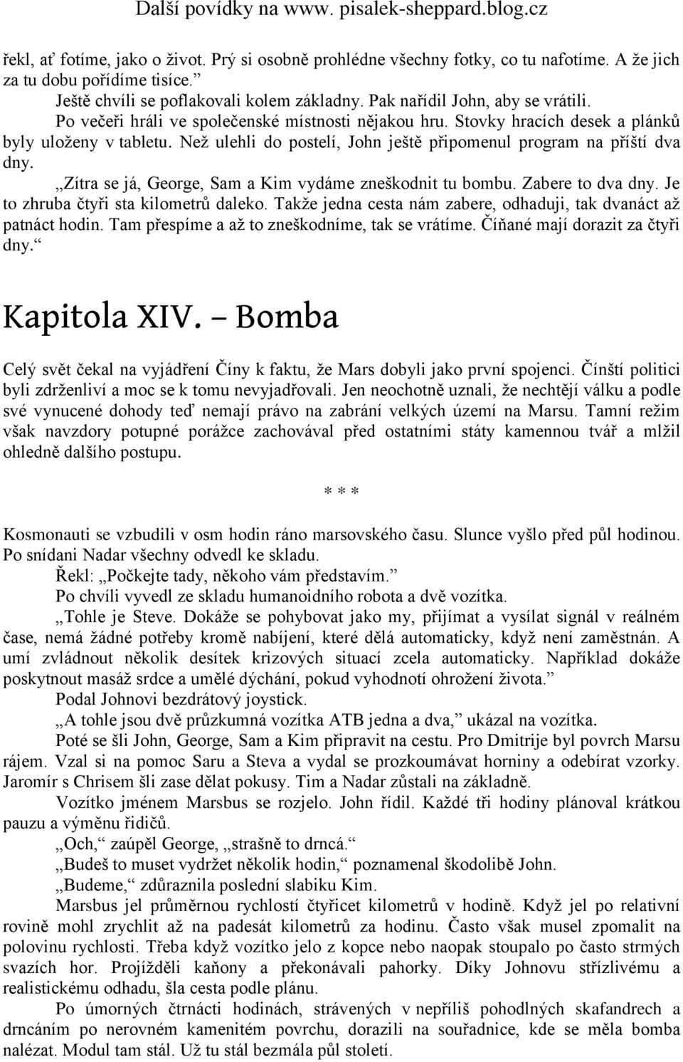 Než ulehli do postelí, John ještě připomenul program na příští dva dny. Zítra se já, George, Sam a Kim vydáme zneškodnit tu bombu. Zabere to dva dny. Je to zhruba čtyři sta kilometrů daleko.