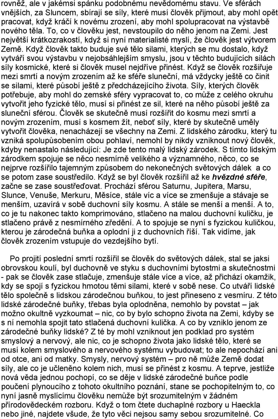 To, co v člověku jest, nevstoupilo do něho jenom na Zemi. Jest největší krátkozrakostí, když si nyní materialisté myslí, že člověk jest výtvorem Země.