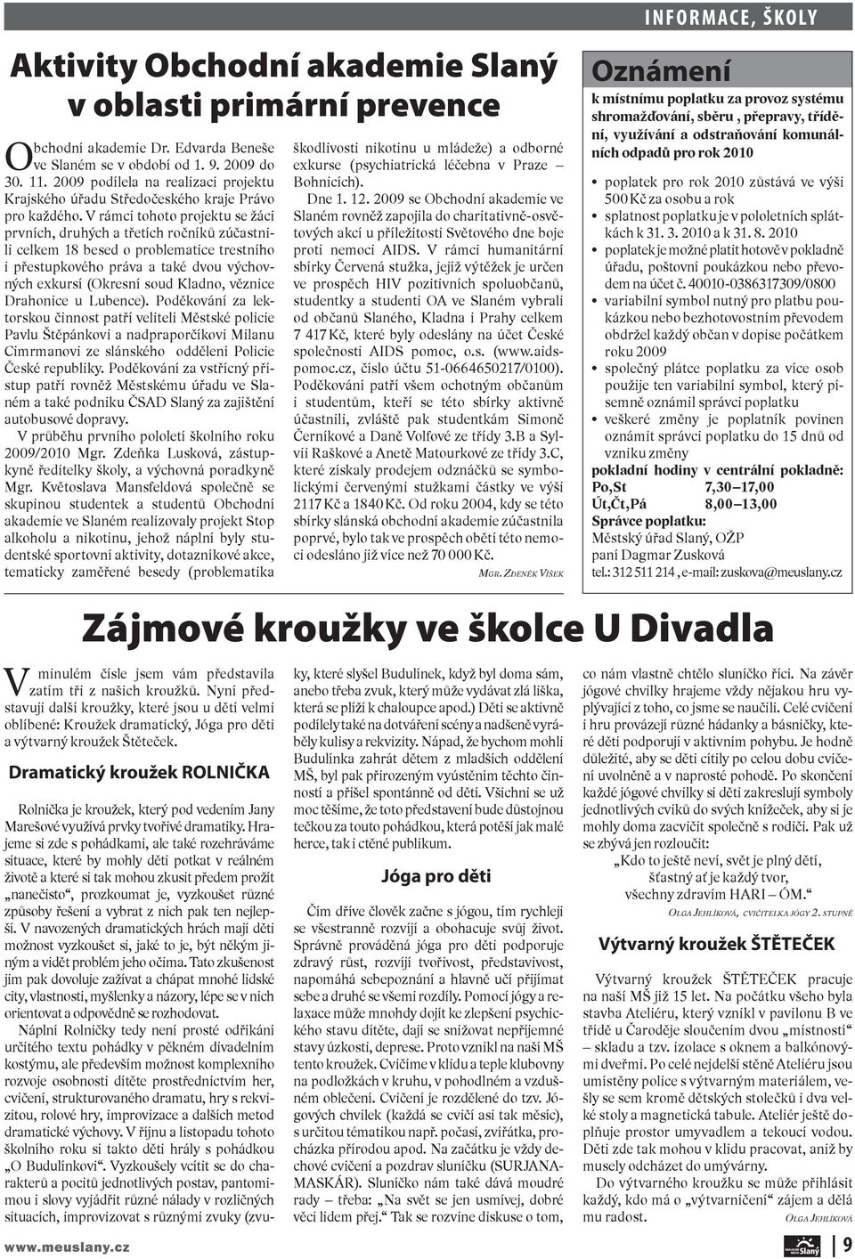 V rámci tohoto projektu se žáci prvních, druhých a třetích ročníků zúčastnili celkem 18 besed o problematice trestního i přestupkového práva a také dvou výchovných exkursí (Okresní soud Kladno,