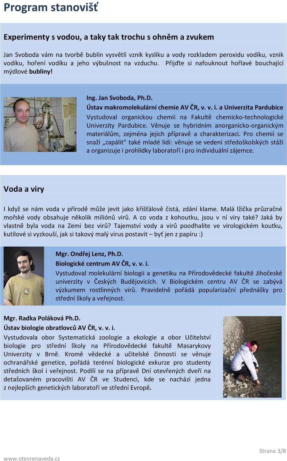 a Univerzita Pardubice Vystudoval organickou chemii na Fakultě chemicko-technologické Univerzity Pardubice.