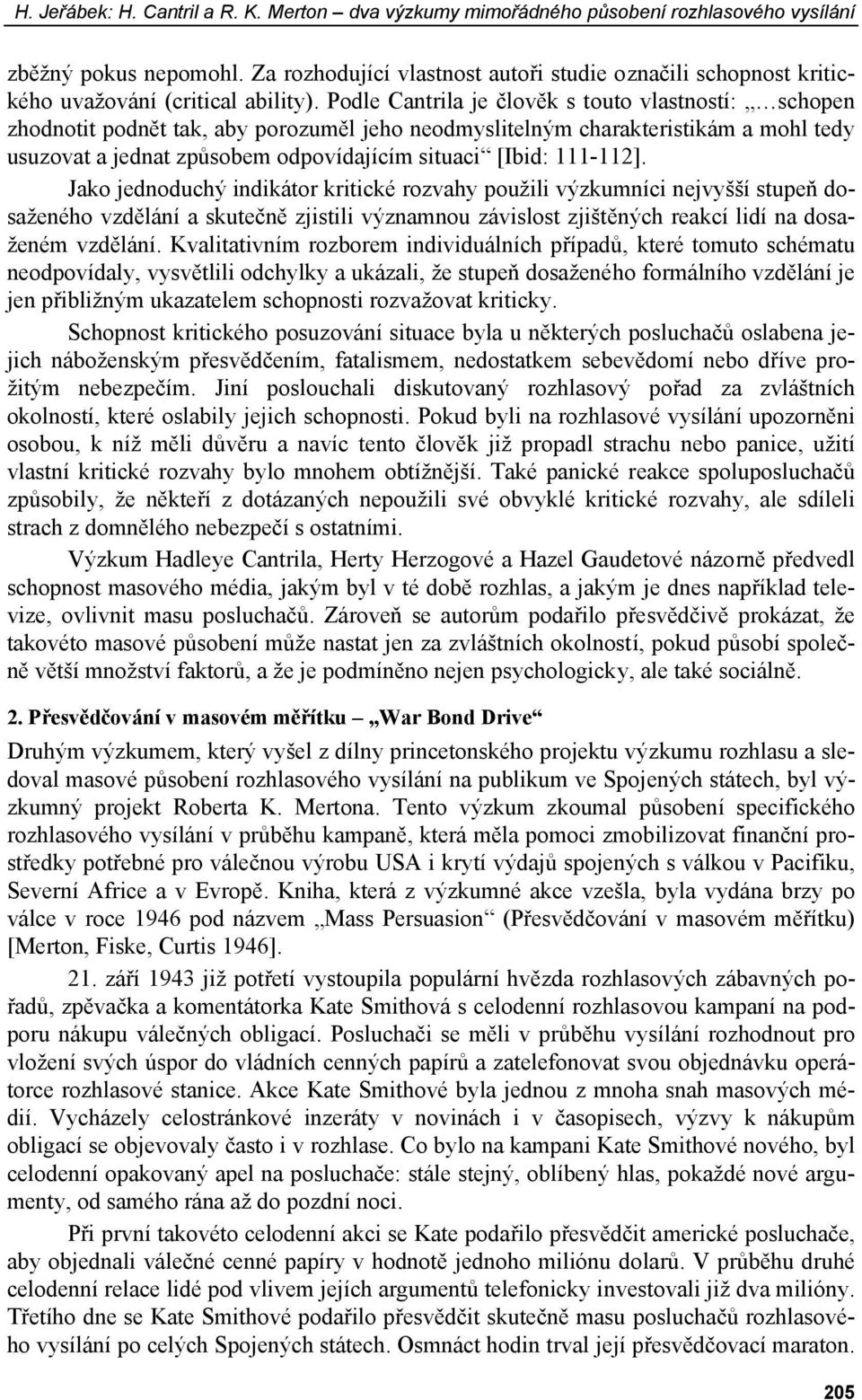 Podle Cantrila je člověk s touto vlastností: schopen zhodnotit podnět tak, aby porozuměl jeho neodmyslitelným charakteristikám a mohl tedy usuzovat a jednat způsobem odpovídajícím situaci [Ibid: