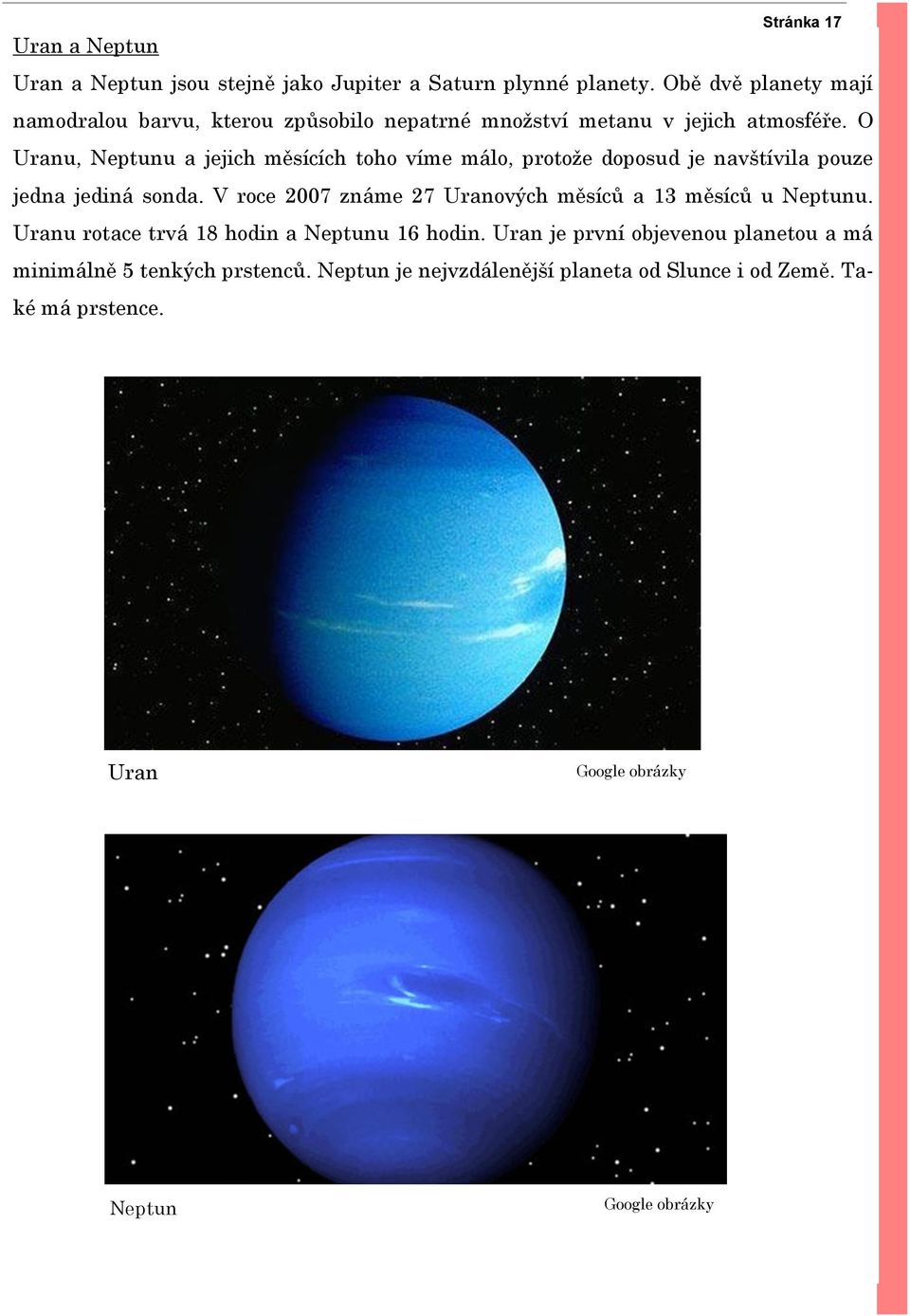 O Uranu, Neptunu a jejich měsících toho víme málo, protože doposud je navštívila pouze jedna jediná sonda.