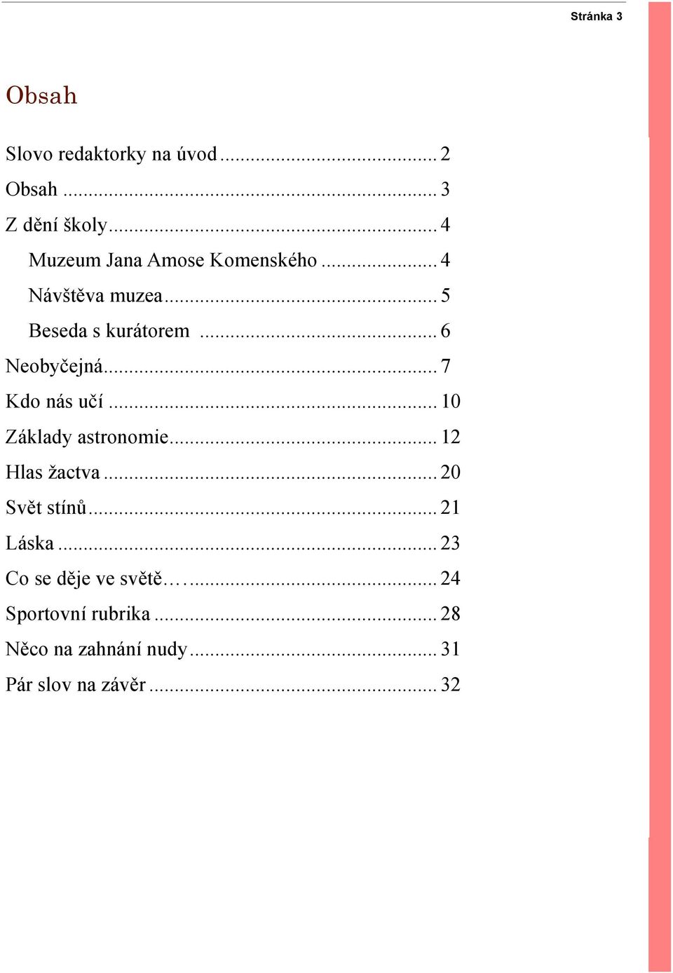 .. 6 Neobyčejná... 7 Kdo nás učí... 10 Základy astronomie... 12 Hlas ţactva.