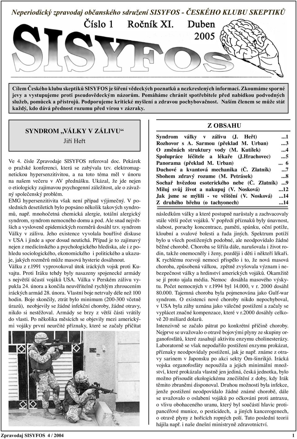 Naším členem se může stát každý, kdo dává přednost rozumu před vírou v zázraky. SYNDROM VÁLKY V ZÁLIVU Jiří Heřt Ve 4. čísle Zpravodaje SISYFOS referoval doc.