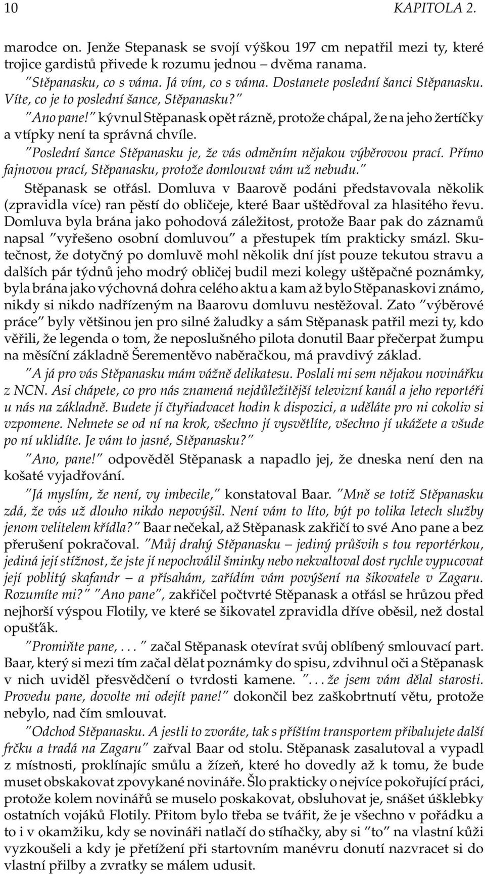 Poslední šance Stěpanasku je, že vás odměním nějakou výběrovou prací. Přímo fajnovou prací, Stěpanasku, protože domlouvat vám už nebudu. Stěpanask se otřásl.