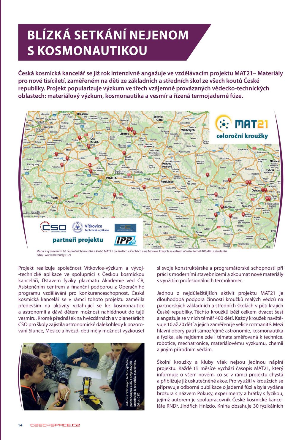 Mapa s vyznačením 26 celoročních kroužků a klubů MAT21 na školách v Čechách a na Moravě, kterých se celkem účastní téměř 400 dětí a studentů. Zdroj: www.materialy21.