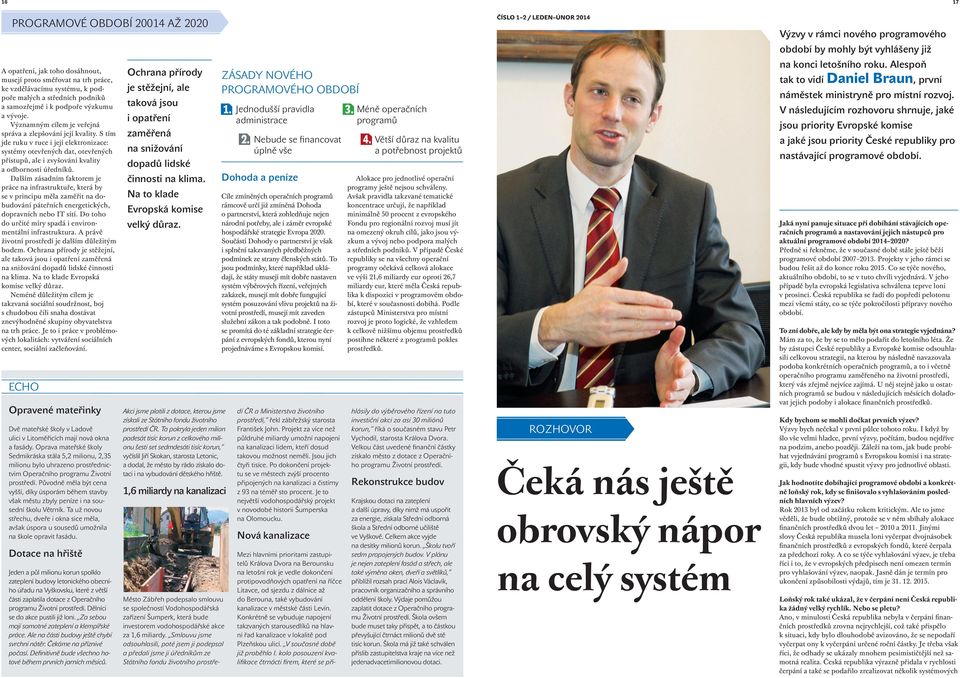 S tím jde ruku v ruce i její elektronizace: systémy otevřených dat, otevřených přístupů, ale i zvyšování kvality a odbornosti úředníků.