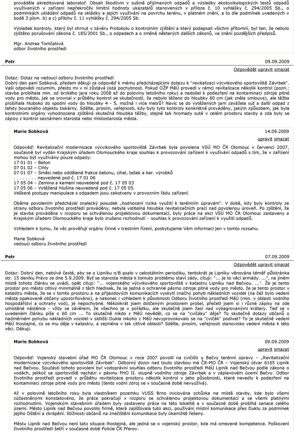 294/2005 Sb., o podmínkách ukládání odpadů na skládky a jejich využívání na povrchu terénu, v platném znění, a to dle podmínek uvedených v bodě 3 písm. b) a c) přílohy č. 11 vyhlášky č. 294/2005 Sb.