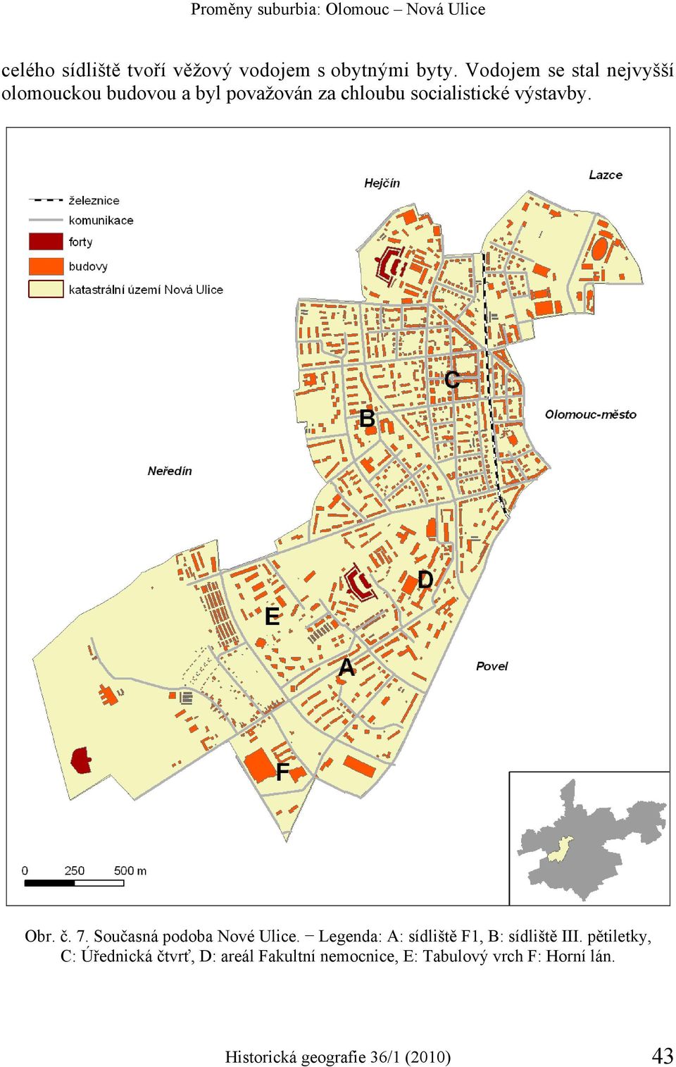 č. 7. Současná podoba Nové Ulice. Legenda: A: sídliště F1, B: sídliště III.