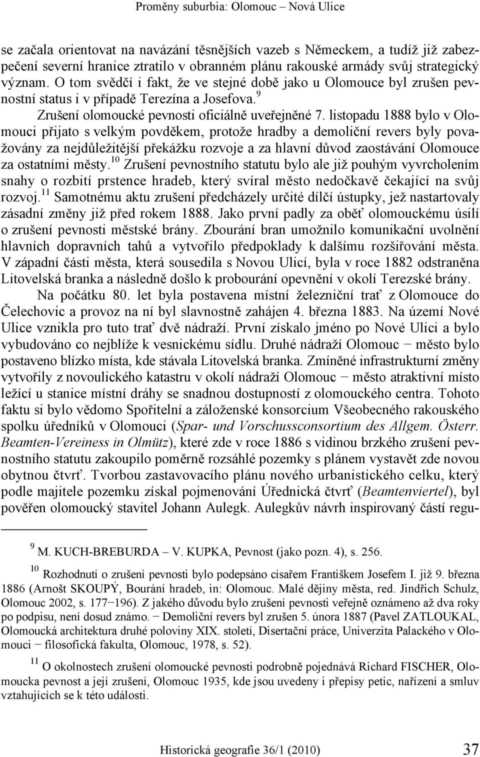 listopadu 1888 bylo v Olomouci přijato s velkým povděkem, protože hradby a demoliční revers byly považovány za nejdůležitější překážku rozvoje a za hlavní důvod zaostávání Olomouce za ostatními městy.