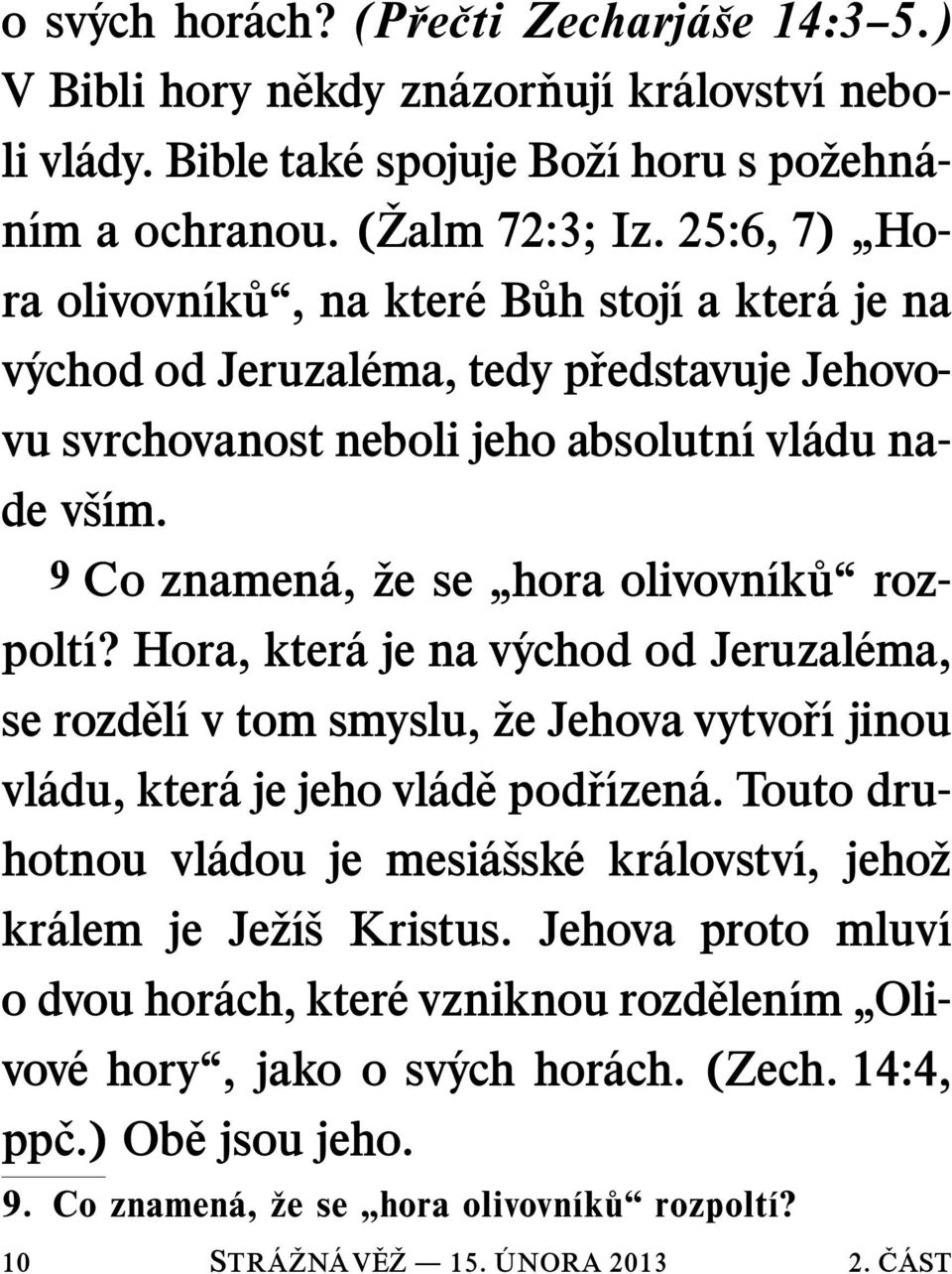 9 Co znamen a, 10 STR A ZN AV E Z 15. ze se hora olivovn ık u rozpolt ı? Hora, kter ajenav ychododjeruzal ema, se rozd el ıvtomsmyslu, ze Jehova vytvo r ıjinou vl adu, kter ajejehovl ad epod r ızen a.