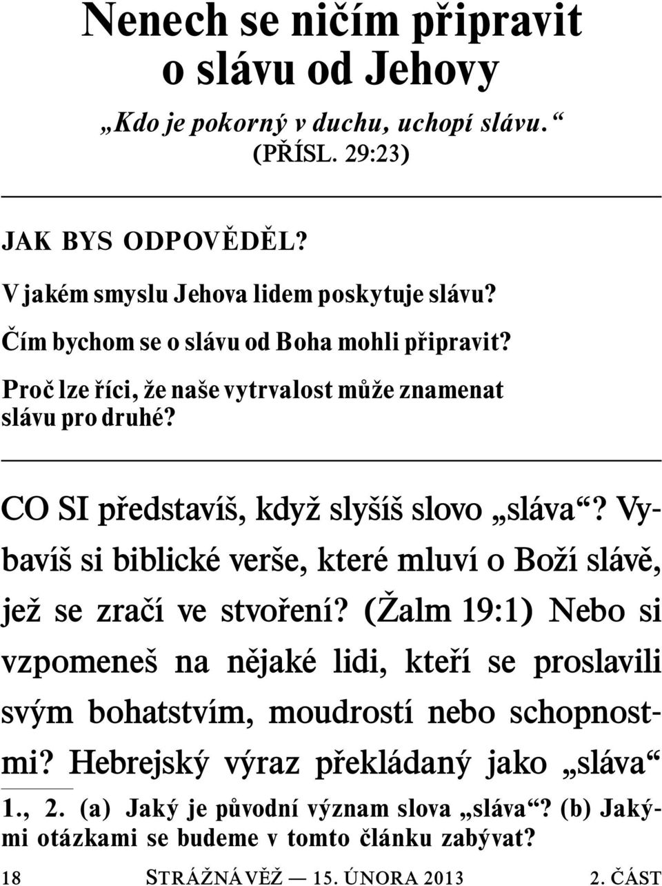 Vybav ı s si biblick ever se, kter emluv ıobo z ısl av e, je zsezra c ıvestvo ren ı?