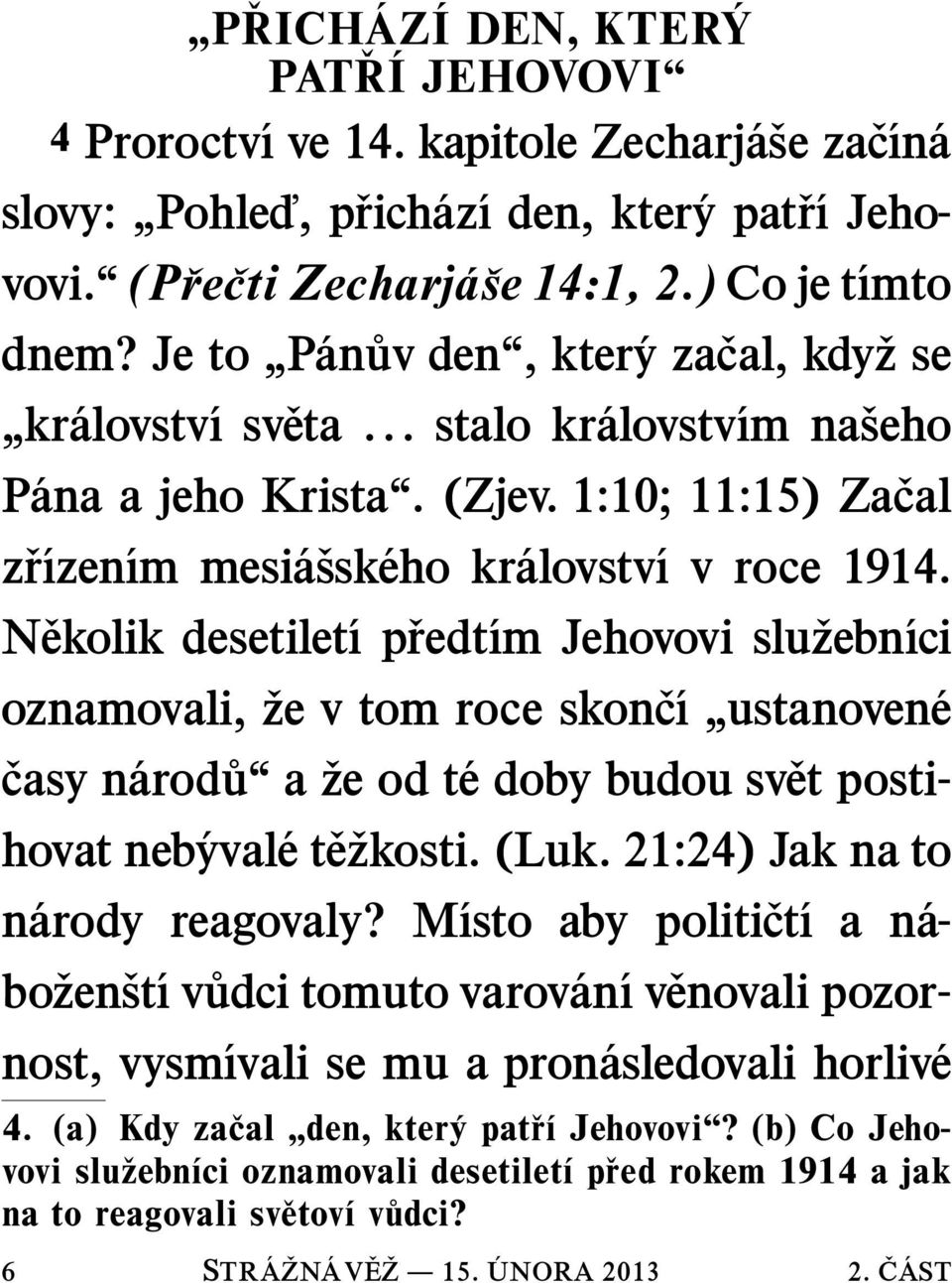 Nekolik desetilet ıp redt ım Jehovovi sluzebn ıci 6 STR A ZN AV E Z 15. ze v tom roce skonc ı ustanoven e oznamovali, casy n arod u a ze od t edobybudousv et postihovat neb yval et e zkosti. (Luk.