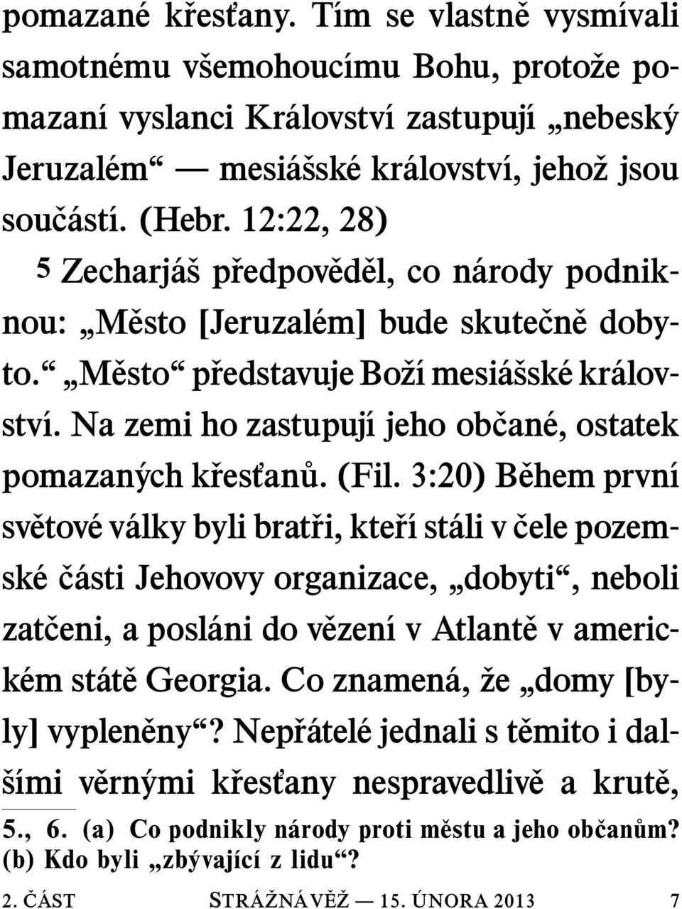 Na zemi ho zastupuj ıjehoob can e, ostatek pomazan ych k res an u. (Fil.