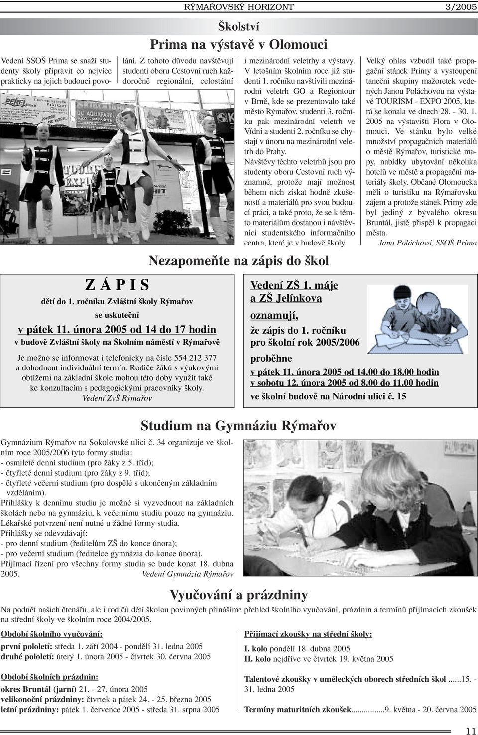 února 2005 od 14 do 17 hodin v budovû Zvlá tní koly na kolním námûstí v R mafiovû Je moïno se informovat i telefonicky na ãísle 554 212 377 a dohodnout individuální termín.