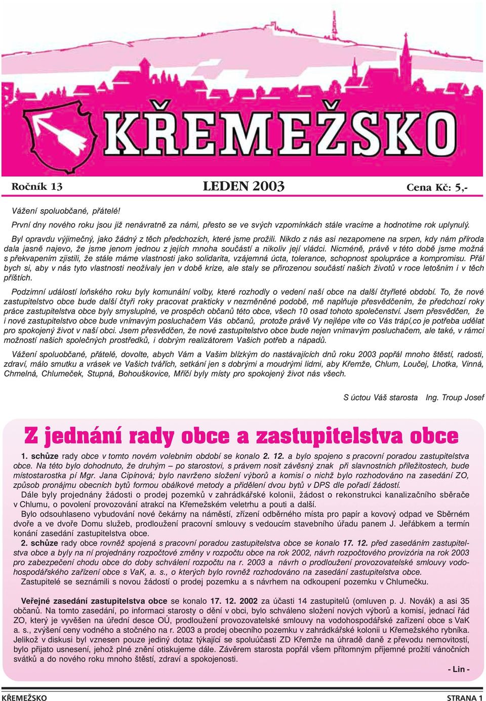 Nikdo z nás asi nezapomene na srpen, kdy nám příroda dala jasně najevo, že jsme jenom jednou z jejích mnoha součástí a nikoliv její vládci.