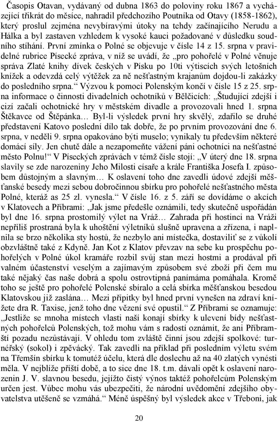 srpna v pravidelné rubrice Písecké zpráva, v níž se uvádí, že pro pohořelé v Polné věnuje správa Zlaté knihy dívek českých v Písku po 10ti výtiscích svých letošních knížek a odevzdá celý výtěžek za