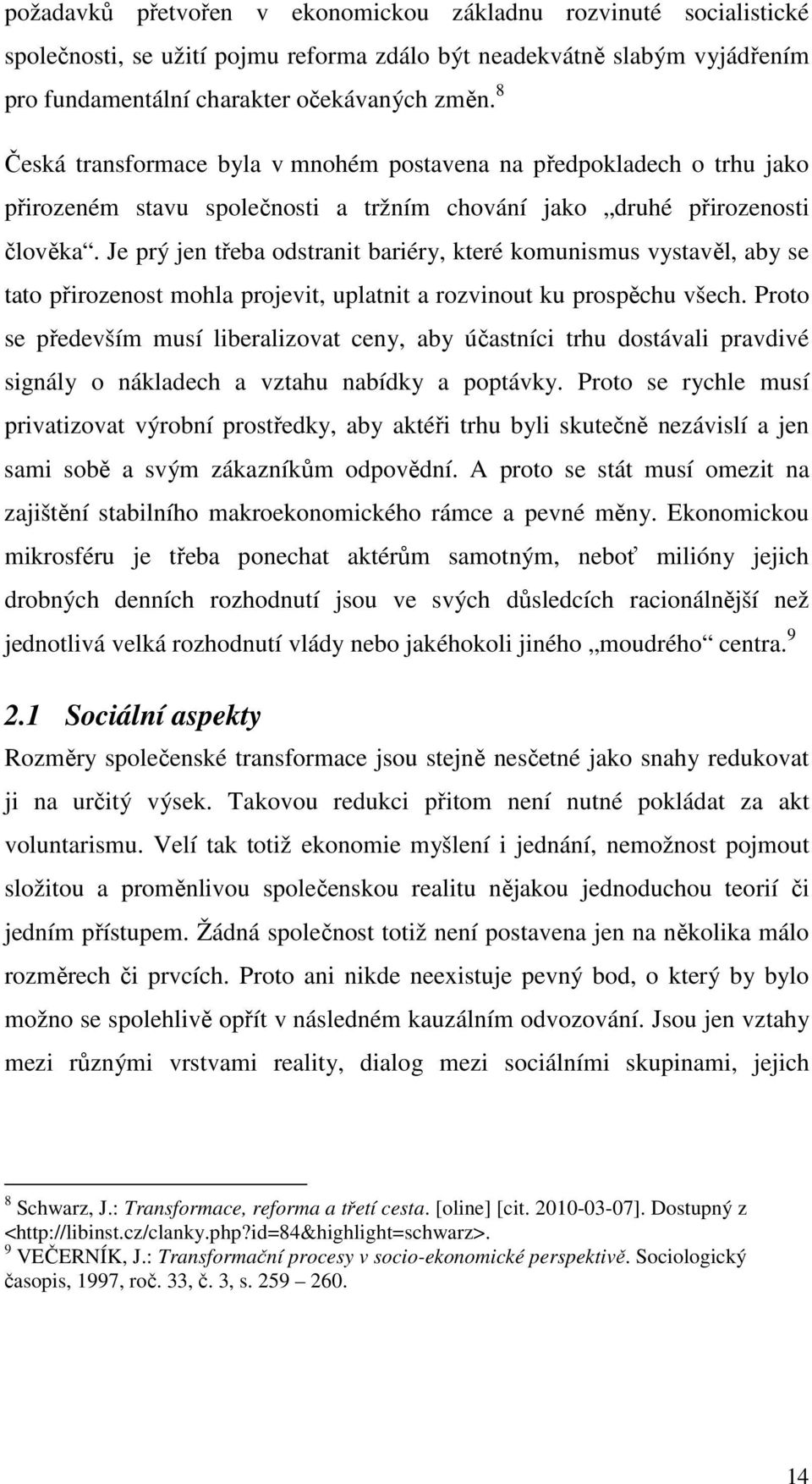 Je prý jen třeba odstranit bariéry, které komunismus vystavěl, aby se tato přirozenost mohla projevit, uplatnit a rozvinout ku prospěchu všech.