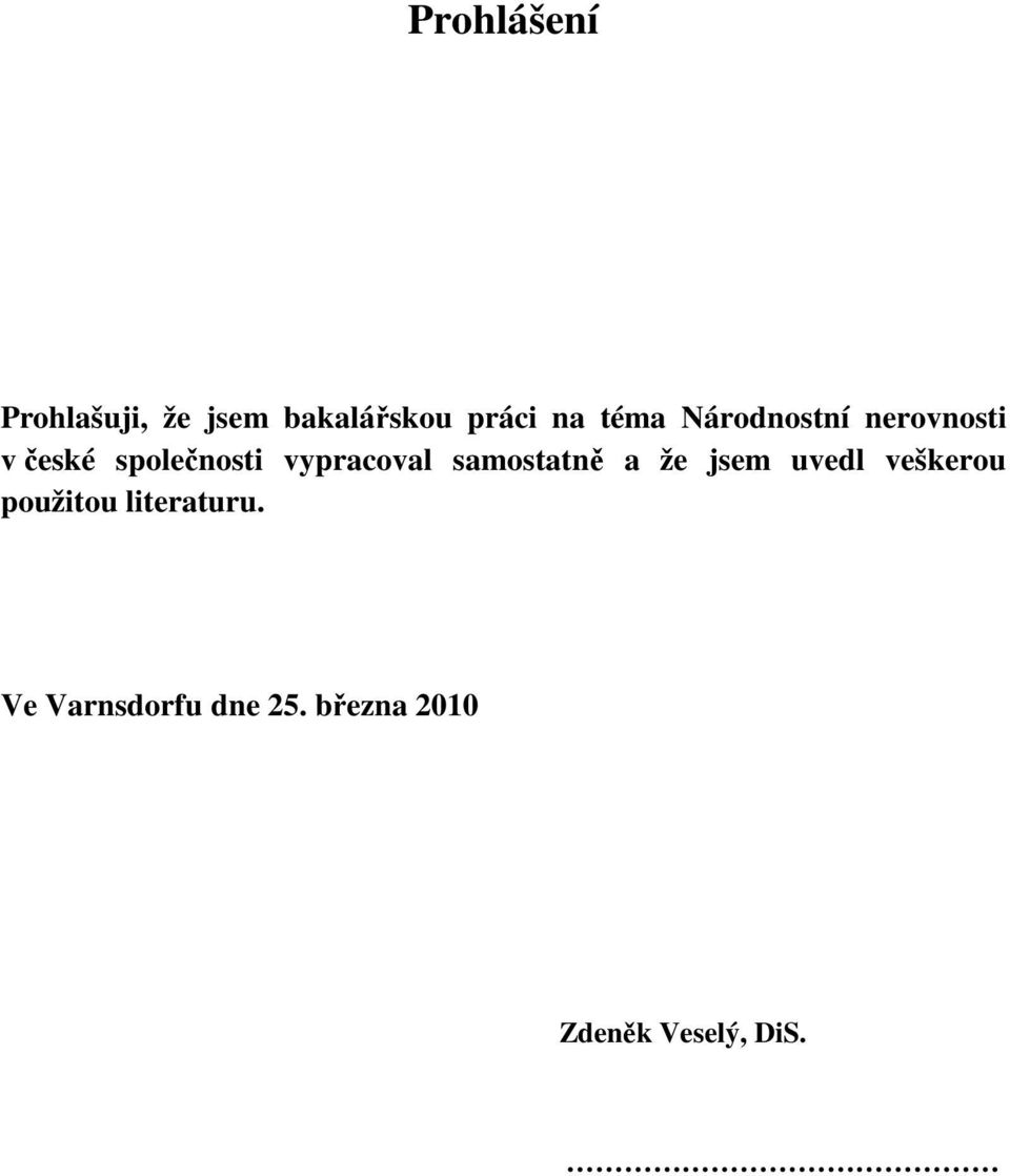 vypracoval samostatně a že jsem uvedl veškerou použitou