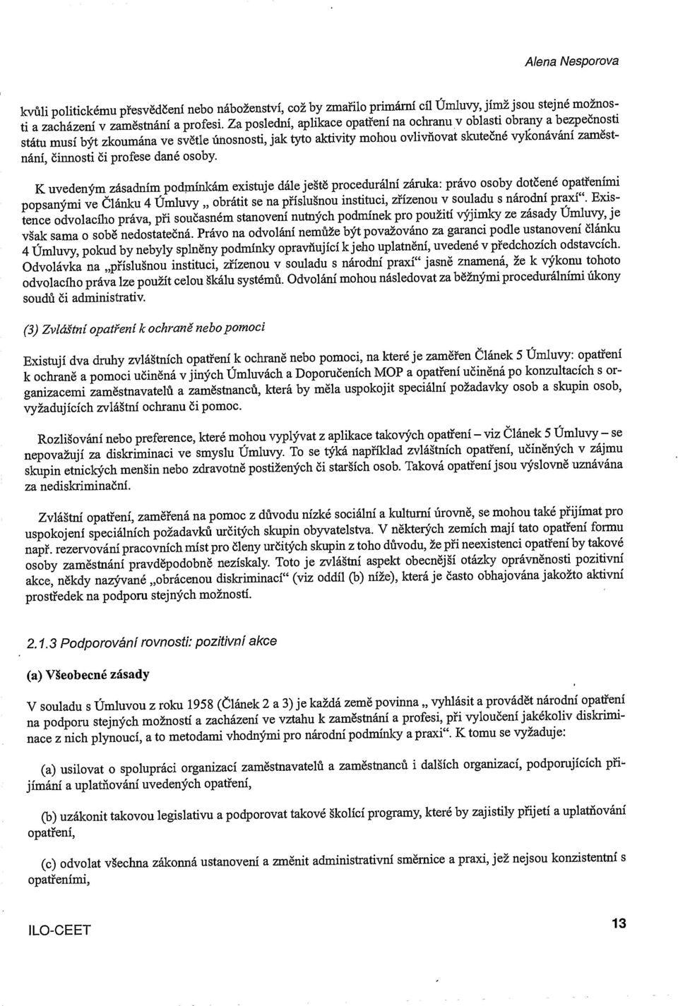 profese dane osoby. K uvedenm zásadnim podrnlnkám existuje dale jetè procedurálni záruka: právo osoby dotené opatienlmi popsanmi ye 1ánku 4 T.