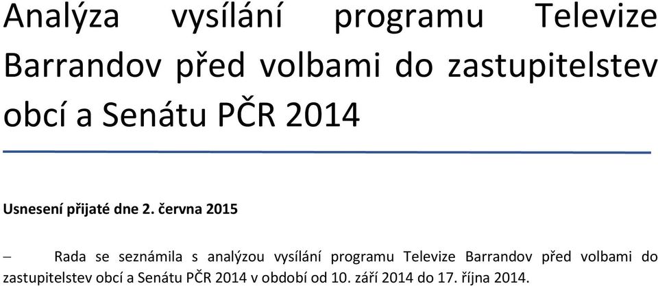 června 2015 Rada se seznámila s analýzou vysílání programu Televize