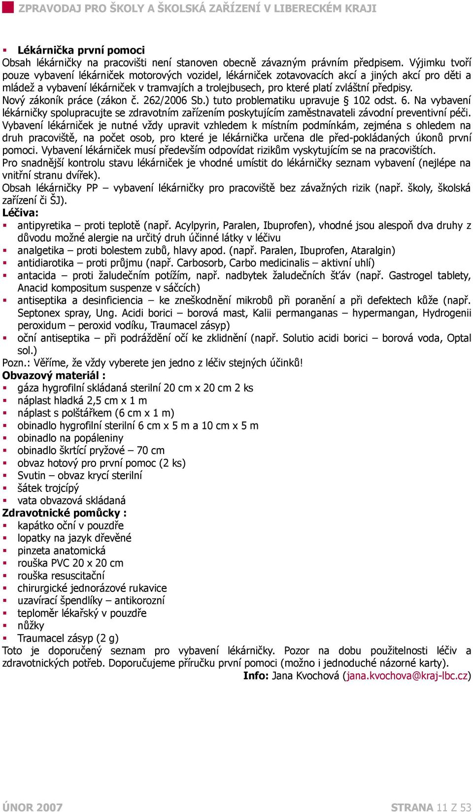 předpisy. Nový zákoník práce (zákon č. 262/2006 Sb.) tuto problematiku upravuje 102 odst. 6.