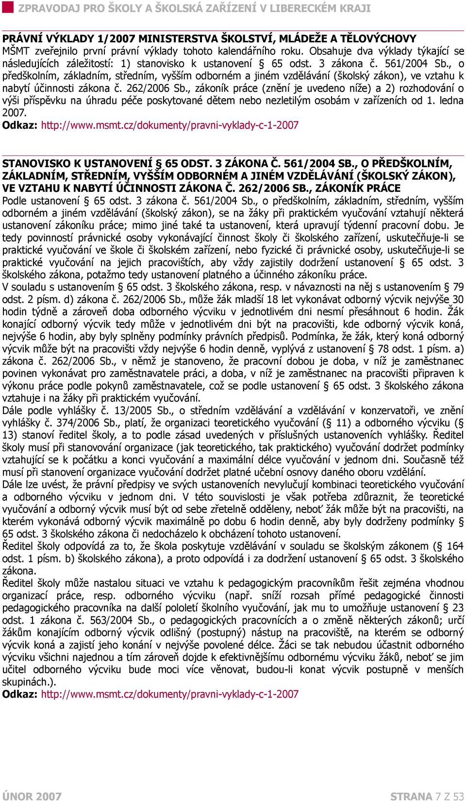 , o předškolním, základním, středním, vyšším odborném a jiném vzdělávání (školský zákon), ve vztahu k nabytí účinnosti zákona č. 262/2006 Sb.