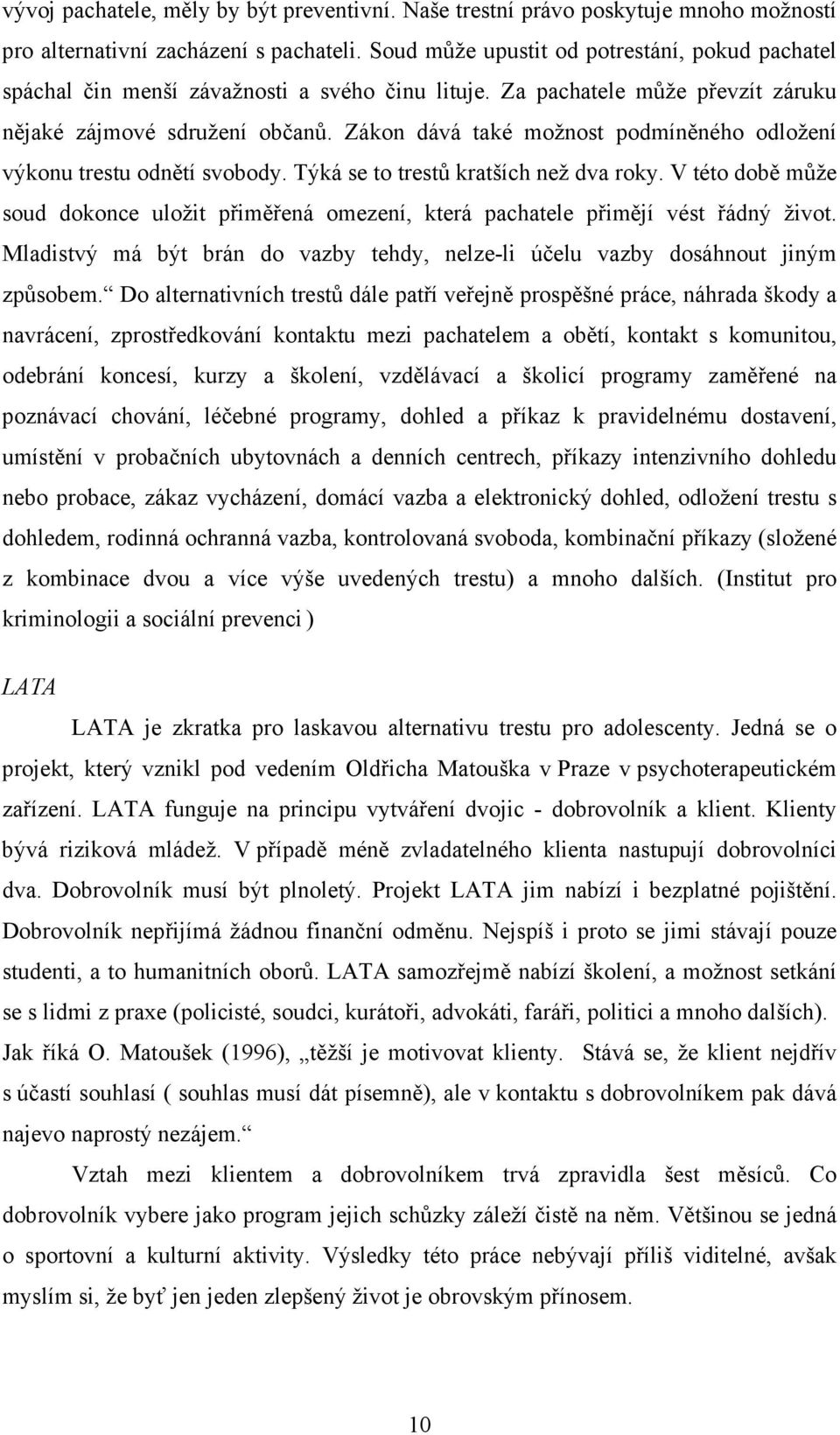 Zákon dává také možnost podmíněného odložení výkonu trestu odnětí svobody. Týká se to trestů kratších než dva roky.