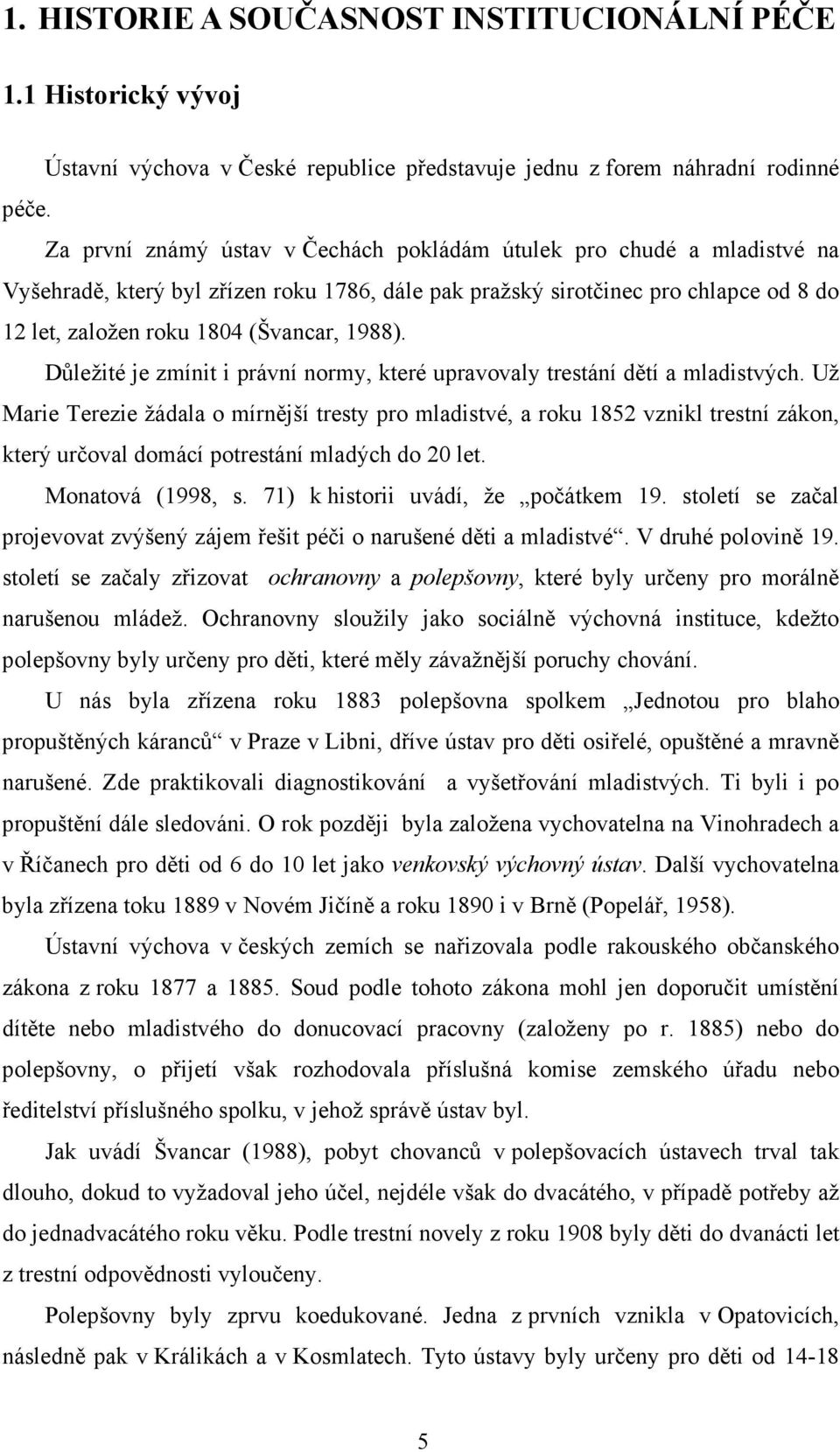 1988). Důležité je zmínit i právní normy, které upravovaly trestání dětí a mladistvých.