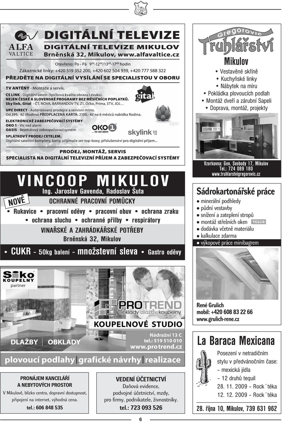 Mikulov NOVĚ CUKR 50kg balení množstevní sleva Gastro oděvy Vzorkovna: Gen. Svobody 17, Mikulov Tel.: 724 089 180 www.truhlarstvigregorovic.