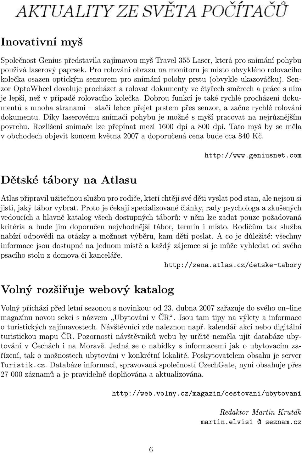 Senzor OptoWheel dovoluje procházet a rolovat dokumenty ve čtyřech směrech a práce s ním je lepší, než v případě rolovacího kolečka.