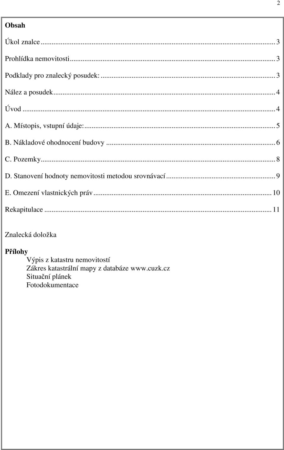 Stanovení hodnoty nemovitosti metodou srovnávací... 9 E. Omezení vlastnických práv... 10 Rekapitulace.