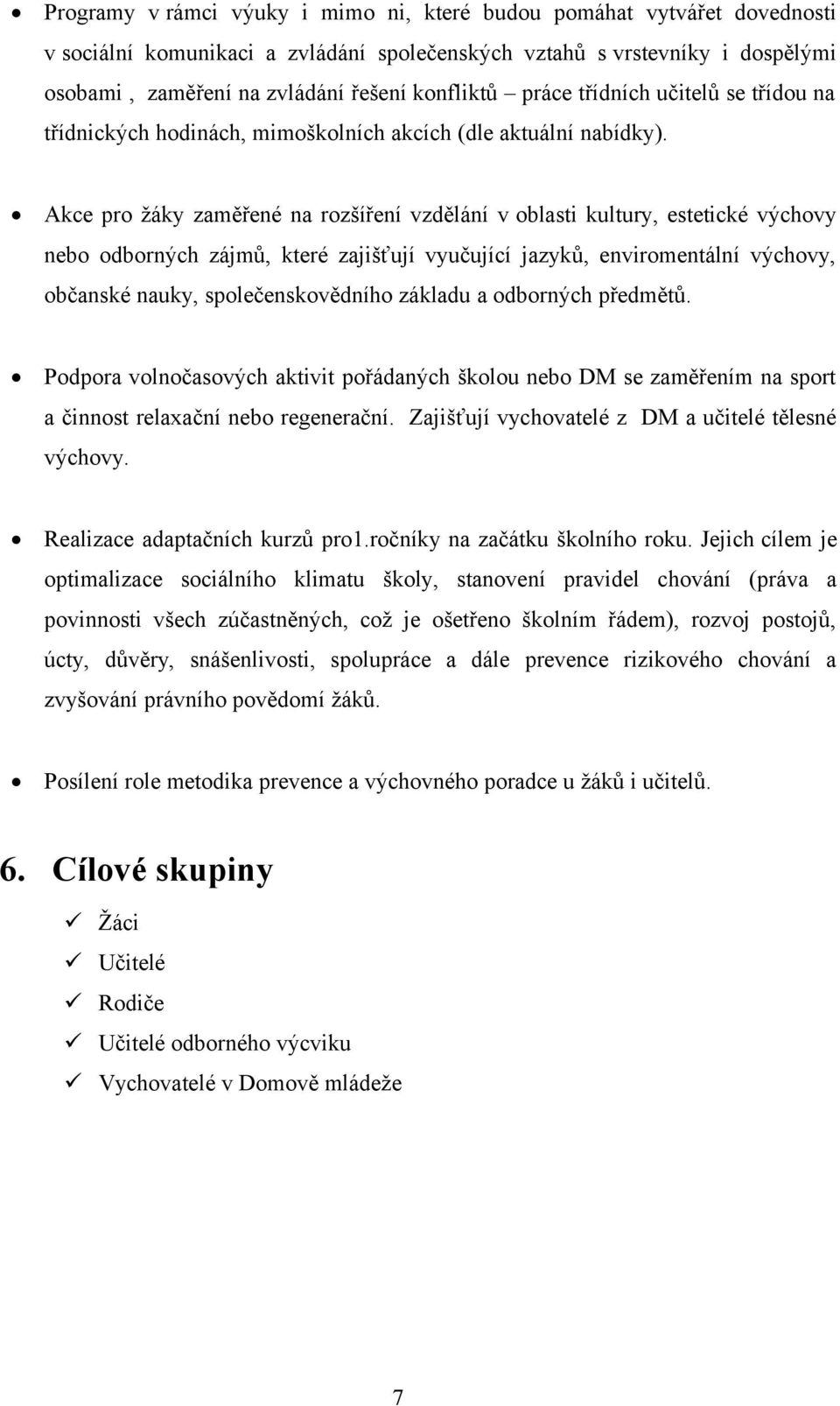 Akce pro žáky zaměřené na rozšíření vzdělání v oblasti kultury, estetické výchovy nebo odborných zájmů, které zajišťují vyučující jazyků, enviromentální výchovy, občanské nauky, společenskovědního