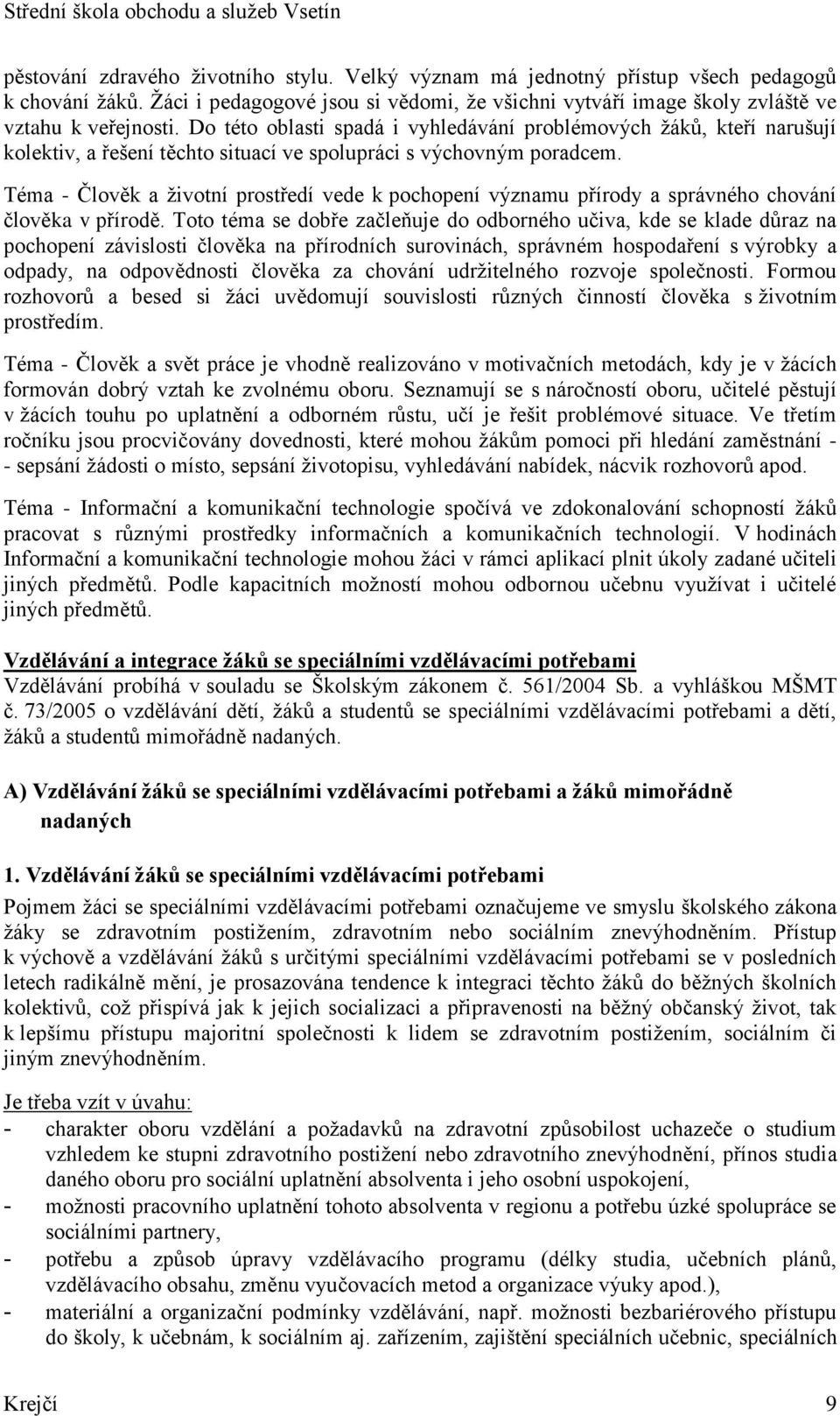 Téma - Člověk a životní prostředí vede k pochopení významu přírody a správného chování člověka v přírodě.